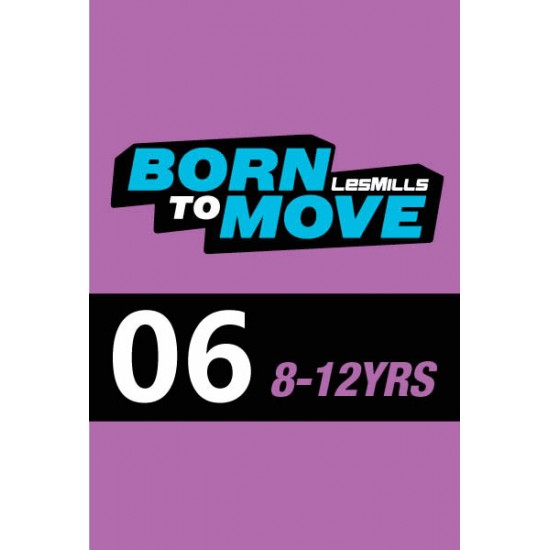 LESMILLS BORN TO MOVE 06  8-12YEARS VIDEO+MUSIC+NOTES